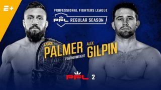PFL 2: Lance Palmer vs. Alex Gilpin 5/23/19 2019